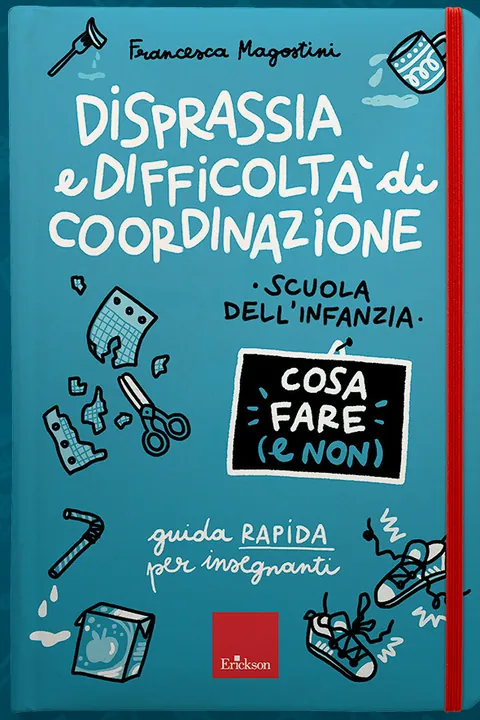 Copertina del libro Disprassia e difficoltà di coordinazione. Scuola dell'infanzia: cosa fare (e non), guida rapida per insegnanti di Francesca Magostini, Edizioni Erickson